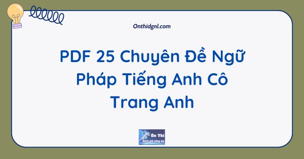 PDF 25 Chuyên Đề Ngữ Pháp Tiếng Anh Cô Trang Anh