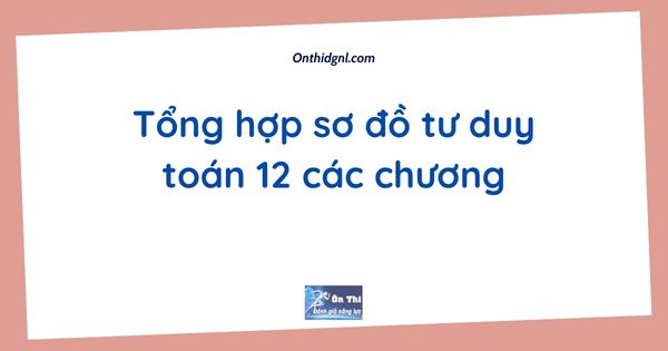 Tổng hợp sơ đồ tư duy toán 12 các chương