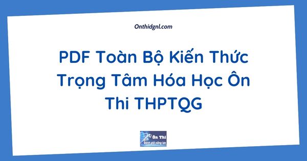 PDF Toàn Bộ Kiến Thức Trọng Tâm Hóa Học Ôn Thi THPTQG
