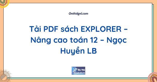 Tải PDF sách EXPLORER – Nâng cao toán 12 – Ngọc Huyền LB