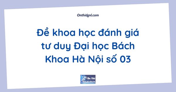 Đề khoa học đánh giá tư duy Đại học Bách Khoa Hà Nội số 03