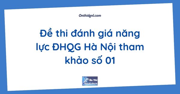 Đề thi đánh giá năng lực ĐHQG Hà Nội tham khảo số 01