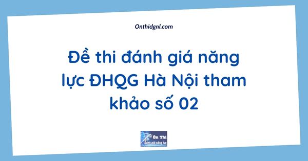 Đề thi đánh giá năng lực ĐHQG Hà Nội tham khảo số 02
