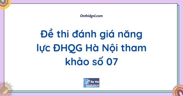 Đề thi đánh giá năng lực ĐHQG Hà Nội tham khảo số 07