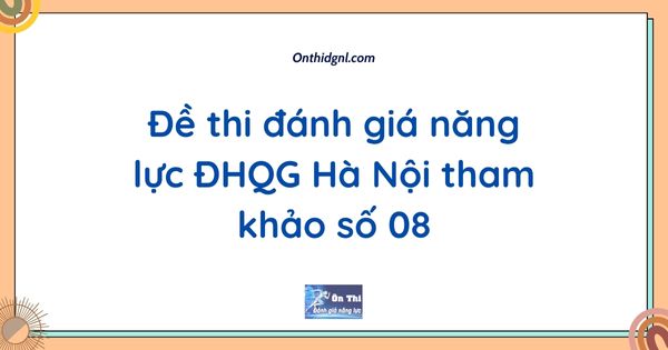 Đề thi đánh giá năng lực ĐHQG Hà Nội tham khảo số 08