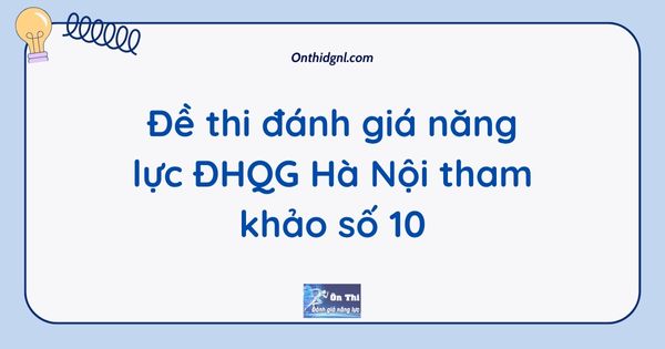 Đề thi đánh giá năng lực ĐHQG Hà Nội tham khảo số 10