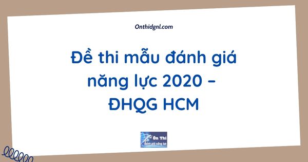 Đề thi mẫu đánh giá năng lực 2020 – ĐHQG HCM