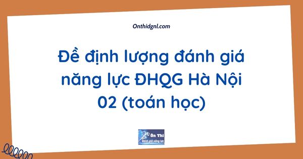 Đề định lượng đánh giá năng lực ĐHQG Hà Nội 02 (toán học)