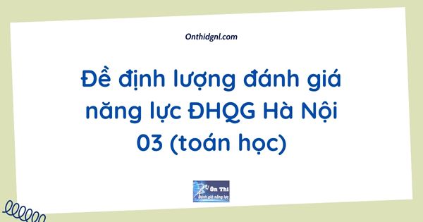 Đề định lượng đánh giá năng lực ĐHQG Hà Nội 03 (toán học)