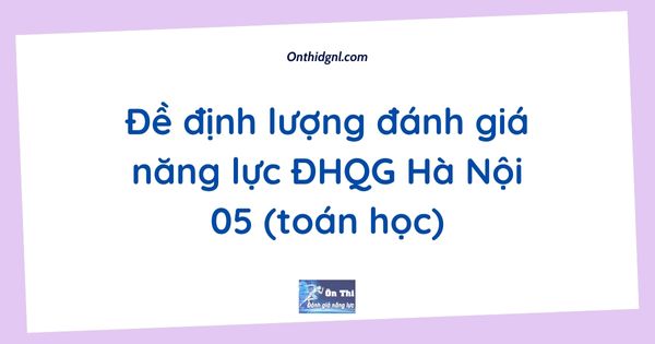 Đề định lượng đánh giá năng lực ĐHQG Hà Nội 05 (toán học)