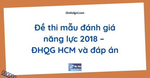 Đề thi mẫu đánh giá năng lực 2018 – ĐHQG HCM và đáp án