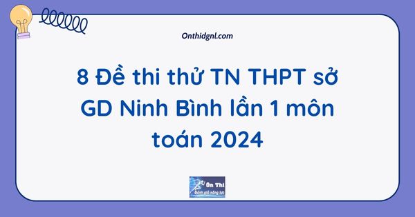 8 Đề thi thử TN THPT sở GD Ninh Bình lần 1 môn toán 2024