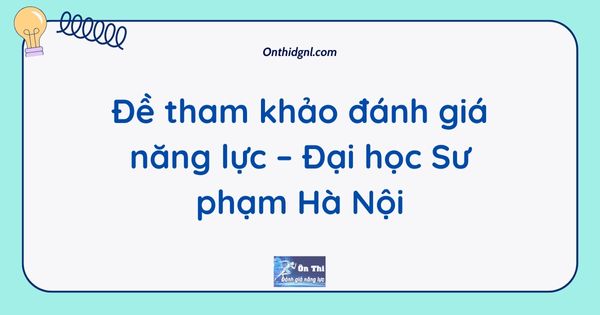Đề tham khảo đánh giá năng lực – Đại học Sư phạm Hà Nội
