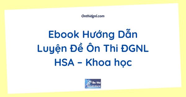 Ebook Hướng Dẫn Luyện Đề Ôn Thi ĐGNL HSA – Khoa học