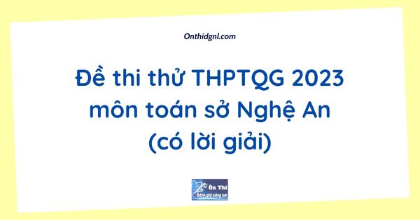 Đề thi thử THPTQG 2023 môn toán sở Nghệ An (có lời giải)