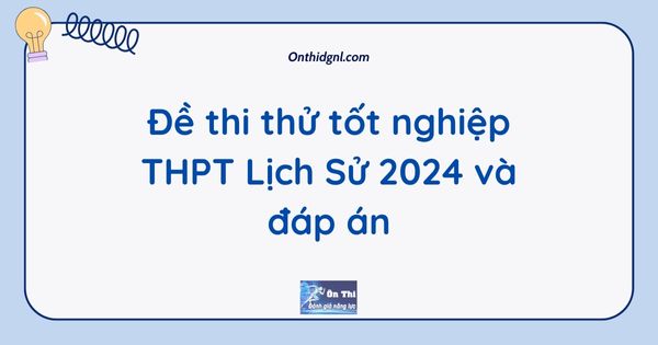 Đề thi thử tốt nghiệp THPT Lịch Sử 2024 và đáp án