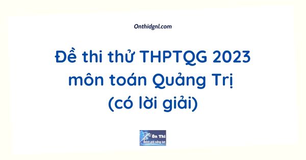 Đề thi thử THPTQG 2023 môn toán Quảng Trị (có lời giải)