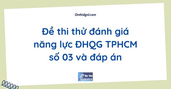 Đề thi thử đánh giá năng lực ĐHQG TPHCM số 03 và đáp án
