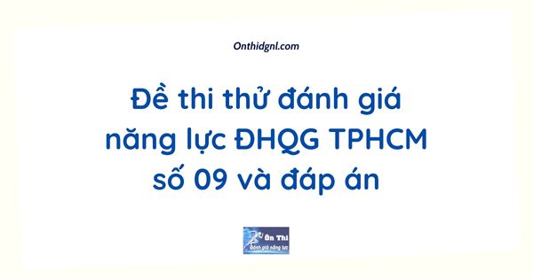 Đề thi thử đánh giá năng lực ĐHQG TPHCM số 09 và đáp án