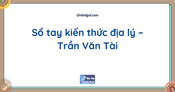 Sổ tay kiến thức địa lý – Trần Văn Tài