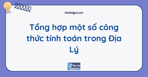 Tổng hợp một số công thức tính toán trong Địa Lý