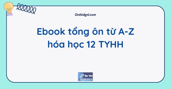 Ebook tổng ôn từ A-Z hóa học 12 TYHH