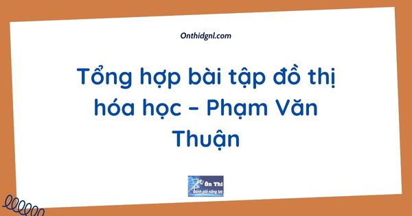 Tổng hợp bài tập đồ thị hóa học – Phạm Văn Thuận