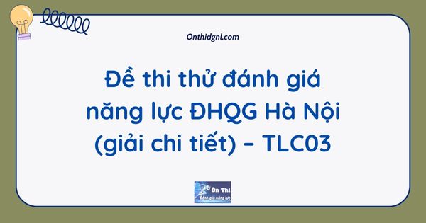 Đề thi thử đánh giá năng lực ĐHQG Hà Nội (giải chi tiết) – TLC03