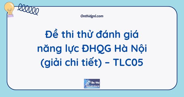 Đề thi thử đánh giá năng lực ĐHQG Hà Nội (giải chi tiết) – TLC05