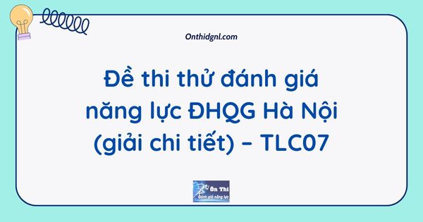 Đề thi thử đánh giá năng lực ĐHQG Hà Nội (giải chi tiết) – TLC07
