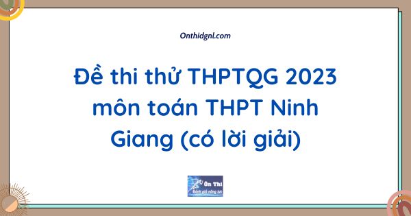 Đề thi thử THPTQG 2023 môn toán THPT Ninh Giang (có lời giải)