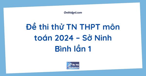 Đề thi thử TN THPT môn toán 2024 – Sở Ninh Bình lần 1