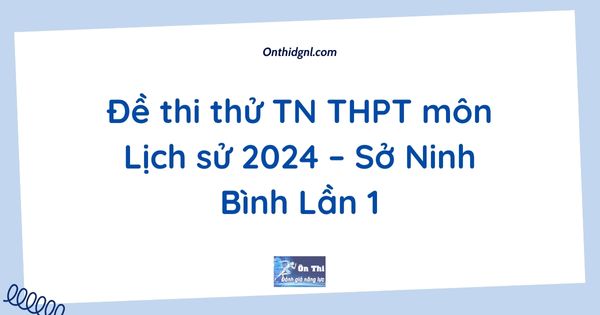 Đề thi thử TN THPT môn Lịch sử 2024 – Sở Ninh Bình Lần 1