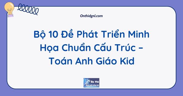 [2k6] Bộ 10 Đề Phát Triển Minh Họa Chuẩn Cấu Trúc – Toán Anh Giáo Kid