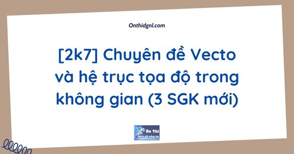[2k7] Chuyên đề Vecto và hệ trục tọa độ trong không gian (3 SGK mới)