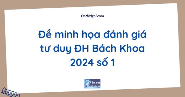 Đề minh họa đánh giá tư duy ĐH Bách Khoa 2024 số 1
