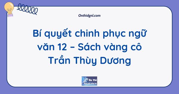Bí quyết chinh phục ngữ văn 12 – Sách vàng cô Trần Thùy Dương