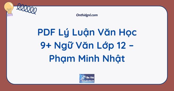 PDF Lý Luận Văn Học 9+ Ngữ Văn Lớp 12 – Phạm Minh Nhật