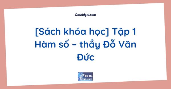 [Sách khóa học] Tập 1 Hàm số – thầy Đỗ Văn Đức
