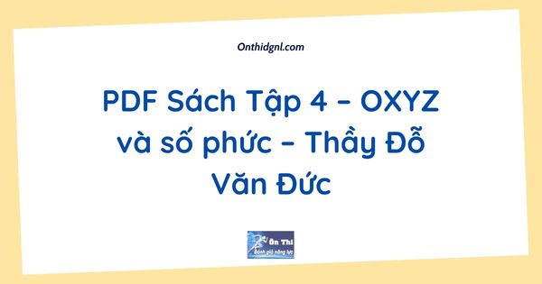 PDF Sách Tập 4 – OXYZ và số phức – Thầy Đỗ Văn Đức