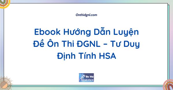 Ebook Hướng Dẫn Luyện Đề Ôn Thi ĐGNL – Tư Duy Định Tính HSA
