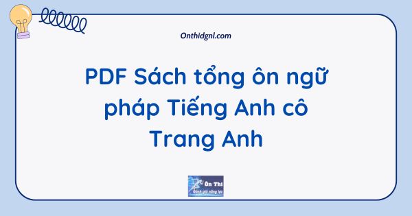 PDF Sách tổng ôn ngữ pháp Tiếng Anh cô Trang Anh