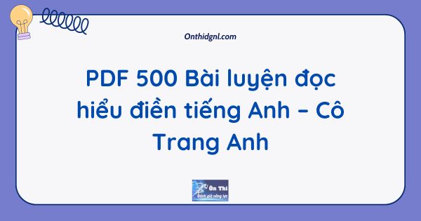 PDF 500 Bài luyện đọc hiểu điền tiếng Anh – Cô Trang Anh