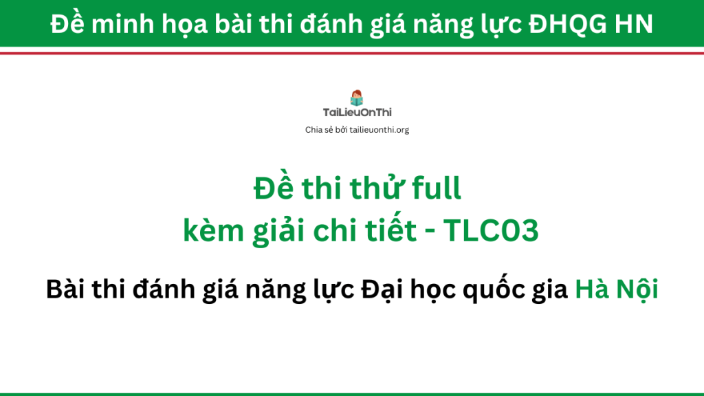 Đề thi thử đánh giá năng lực ĐHQG Hà Nội (giải chi tiết) - TLC03