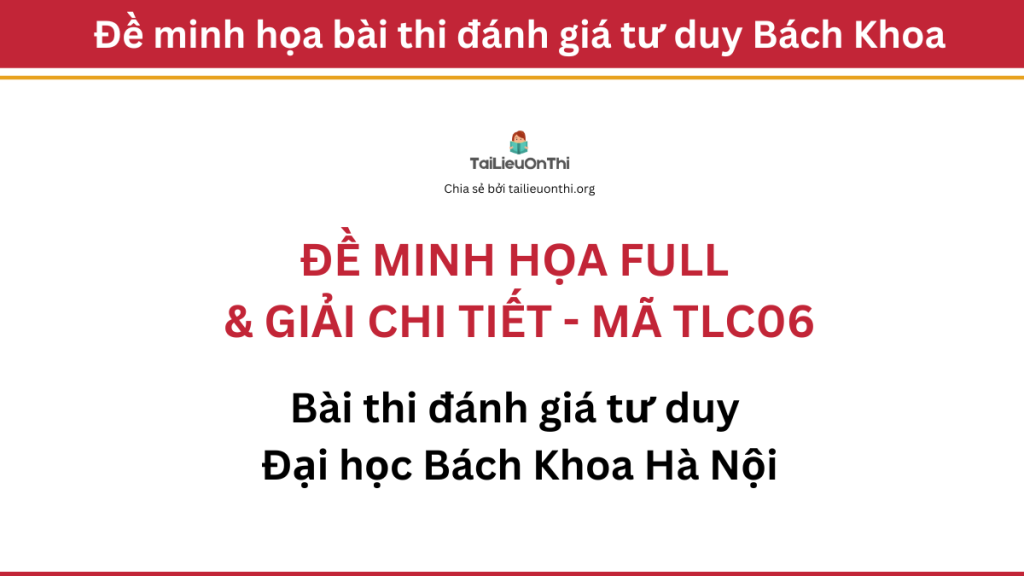 Đề thi thử đánh giá tư duy Bách Khoa full giải chi tiết - TLC06